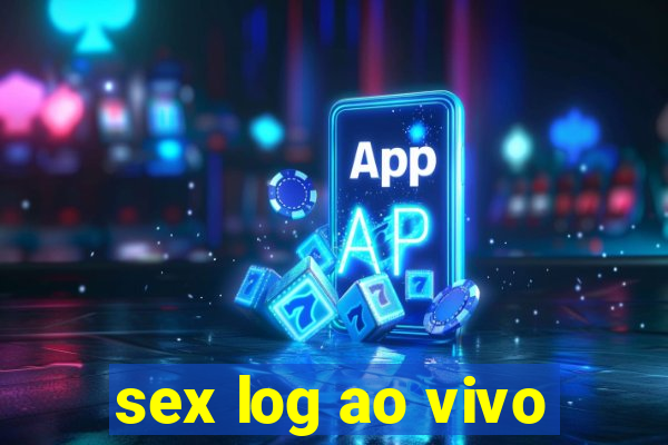 sex log ao vivo